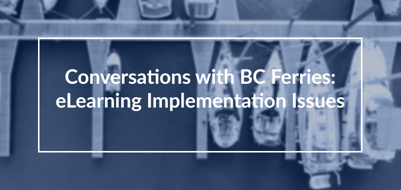Conversations with BC Ferries: eLearning Implementation Issues