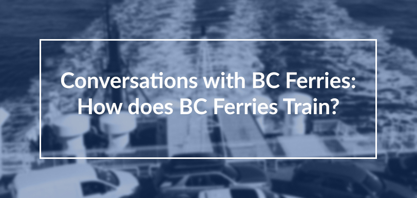 Conversations with BC Ferries: How does BC Ferries Train?