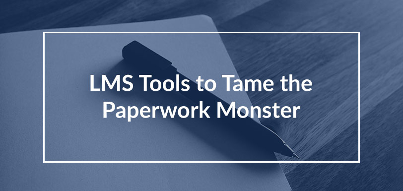 Webinar - LMS Tools to Tame the Paperwork Monster