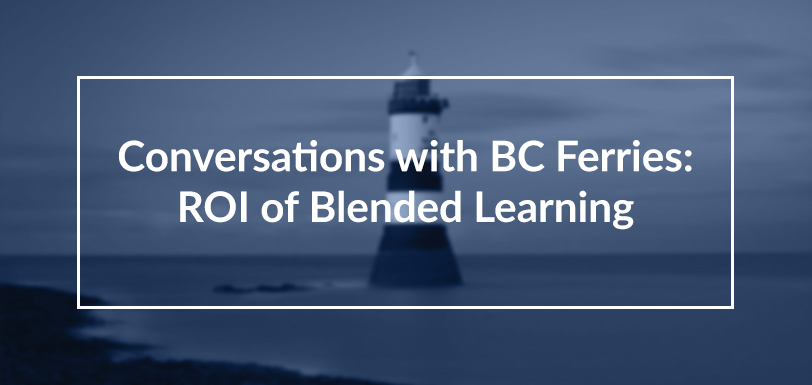 Conversations with BC Ferries: ROI of Blended Learning